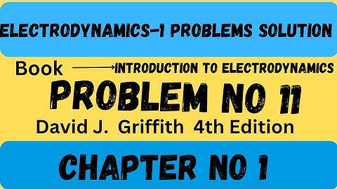 Griffiths Electrodynamics problem 1.11 | Introduction to Electrodynamics problem 1.11 | DJ. Griffith