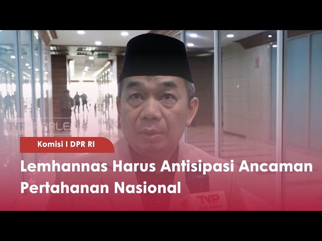 Komisi I DPR RI Lemhannas Harus Antisipasi Ancaman Pertahanan Nasional - TVR 120