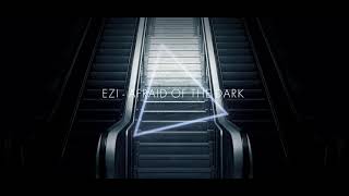 EZI - AFRAID OF THE DARK