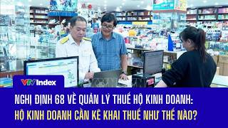 Nghị định 68 về quản lý thuế hộ kinh doanh: Hộ kinh doanh cần kê khai thuế như thế nào | VTVIndex