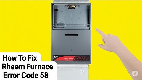 How To Fix Rheem Furnace Error Code 58  The Causes Of Error Code 58  And A Quick Fix To The Error