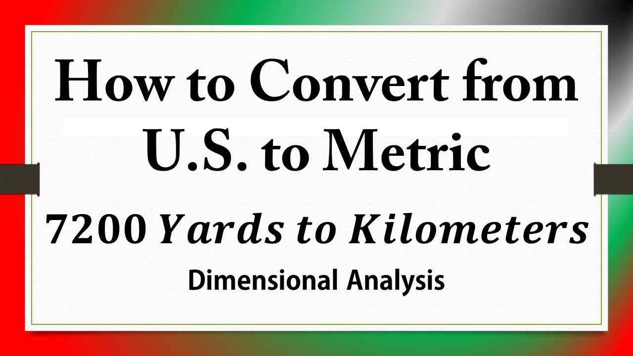 How To Convert From U.S. To Metric 7200 Yards To Kilometers: Dimensional Analysis
