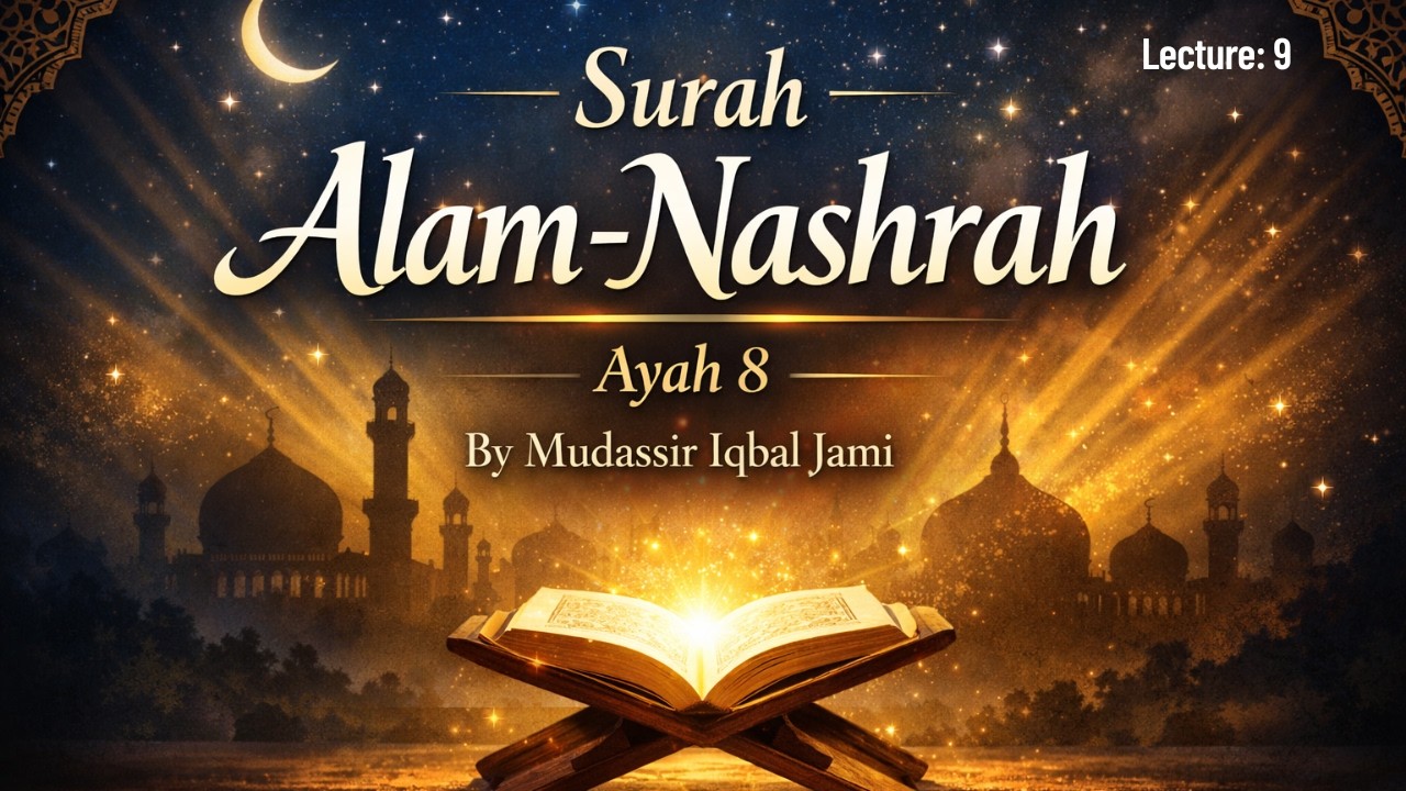9: Surah Alam-Nashrah – 94 (Ayaat 8)