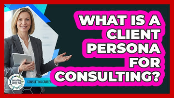 What Is A Client Persona For Consulting?
