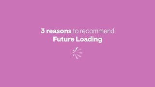 Three reasons to recommend Future Loading - #LDOFutureLoading