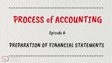 Process of Accounting | Episode 6 | Preparation of Financial Statements | Dr. Swati Dhawan