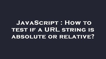 JavaScript : How to test if a URL string is absolute or relative?