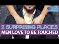 2 Surprising Places Men Love To Be Touched (This Will Make Him Crave You)