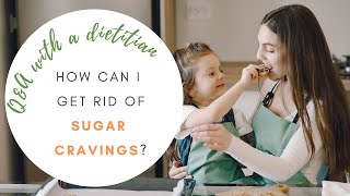 HOW TO GET RID OF SUGAR CRAVINGS FOR GOOD ● Q&A with a dietitian