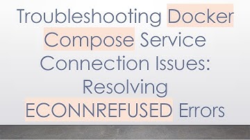 Troubleshooting Docker Compose Service Connection Issues: Resolving ECONNREFUSED Errors