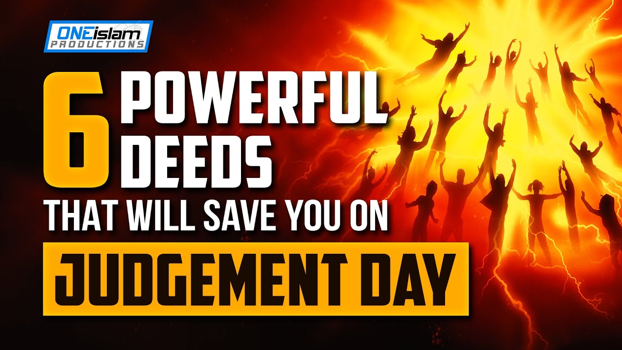 6 POWERFUL DEEDS THAT WILL SAVE YOU ON JUDGEMENT DAY - YouTube