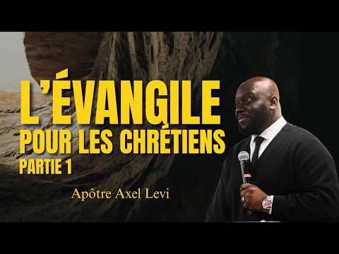 PASTEUR AXEL LEVI  | L'ÉVANGILE POUR LES CHRÉTIENS PARTIE 1