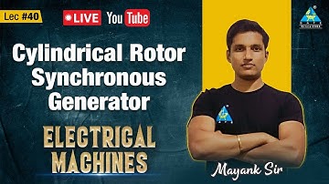 #40 | Cylindrical Rotor Synchronous Generator | Electrical Machines by Mayank Sir
