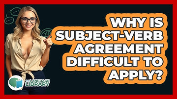 Why Is Subject-verb Agreement Difficult To Apply? - The Language Library