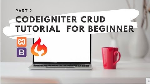 CodeIgniter CRUD Tutorial  for beginners (Part 2)