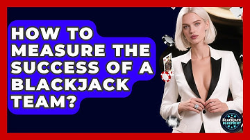 How To Measure The Success Of A Blackjack Team? - The Blackjack Blueprint
