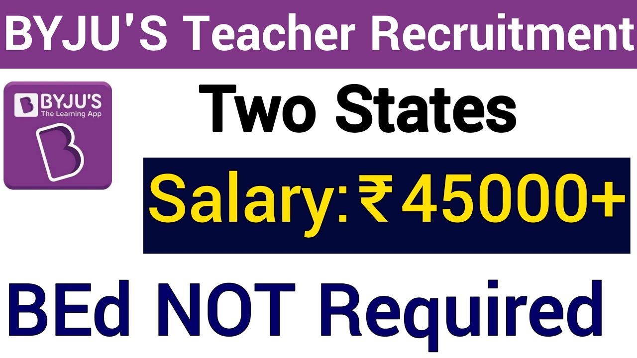 BYJU'S NEW TEACHERS VACANCY 2022 II APPLY FROM ANY STATE II NO BEd