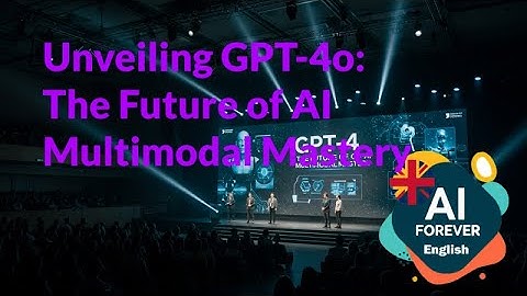 Unveiling GPT-4o: The Future of AI Multimodal Mastery
