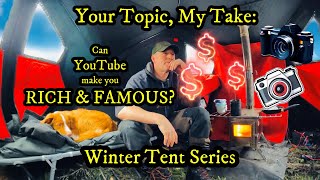 FROM THE WINTER TENT: Your Topic-My Take: CAN YOUTUBE make you RICH & FAMOUS (Plus Dried Squid Curl)