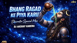 Bhang Ragad Ke Piya Karu 🔥| Edm Dance Mix | Dj Akshay Karera | 2026 Shivratri 🕉