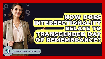 How Does Intersectionality Relate To Transgender Day Of Remembrance? - Gender Equality Network