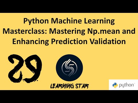 29_Python Machine Learning Masterclass: Mastering Np.mean and Enhancing Prediction Validation