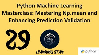 29_Python Machine Learning Masterclass: Mastering Np.mean and Enhancing Prediction Validation