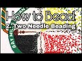 How to Bead: Two Needle Beading