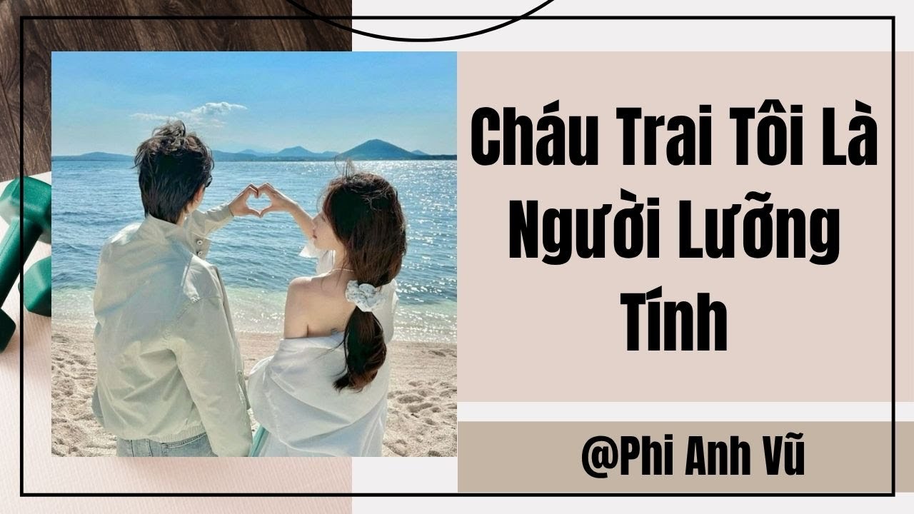 [Truyện Audio] Cháu Trai Tôi Là Người Lưỡng Tính | Phi Anh Vũ