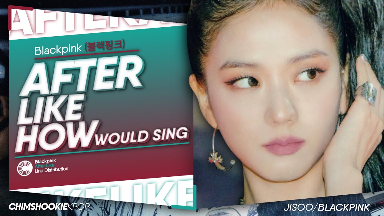 How Would BLACKPINK sing 'After LIKE' (IVE) • Line Distribution