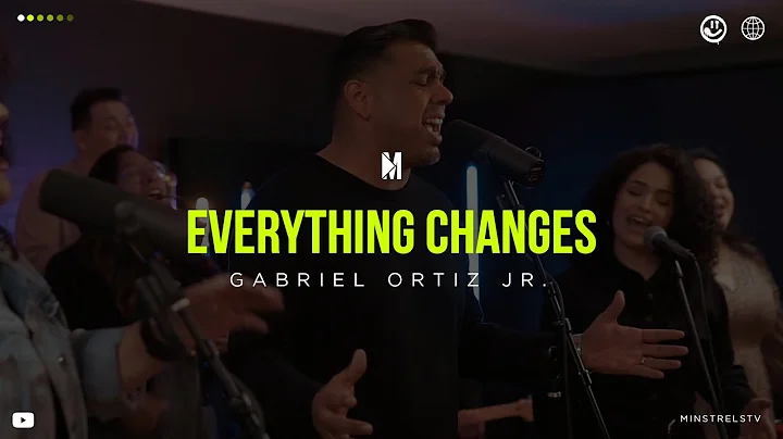 Everything Changes - Gabriel Ortiz Jr