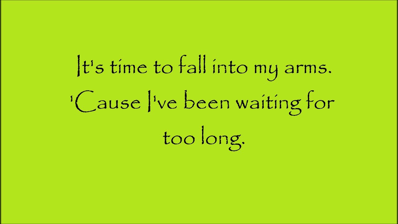 Watch like you say. Into my Arms.