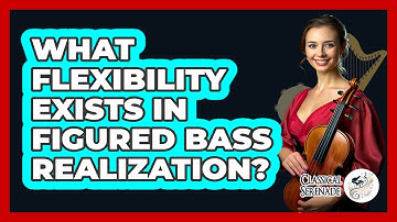 What Flexibility Exists In Figured Bass Realization?