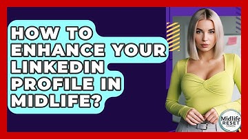 How To Enhance Your LinkedIn Profile In Midlife? - Midlife Reset Coach