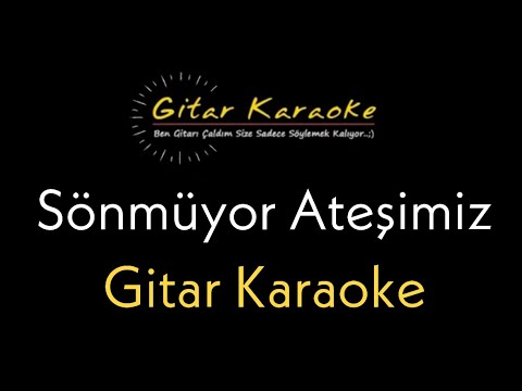 Sönmüyor Ateşimiz - Gitar Karaoke