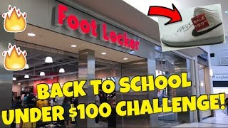 $100 FOOTLOCKER BACK TO SCHOOL CHALLENGE!!! UNDER $100