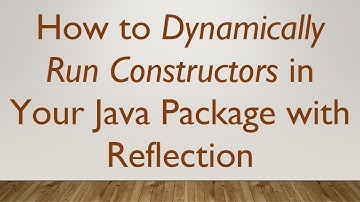 How to Dynamically Run Constructors in Your Java Package with Reflection