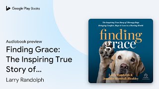Finding Grace: The Inspiring True Story of… by Larry Randolph · Audiobook preview