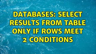 Databases: Select results from table ONLY if rows meet 2 conditions (3 Solutions!!)