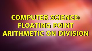 Computer Science: Floating point arithmetic on division