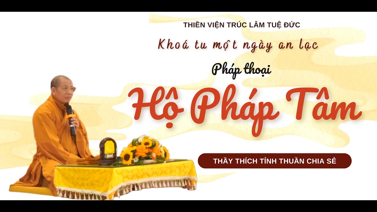 Thầy Tỉnh Thuần chia sẻ pháp thoại Hộ Pháp Tâm