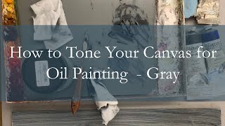 How to Tone Your Canvas for Oil Painting    Gray