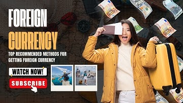 Best Ways to Get Foreign Currency When Traveling Abroad