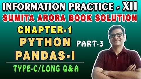 Sumita Arora Textbook Solution IP Class 12 Chap-1 PYTHON PANDAS-I TYPE-C Back Exercise Solution |P-3