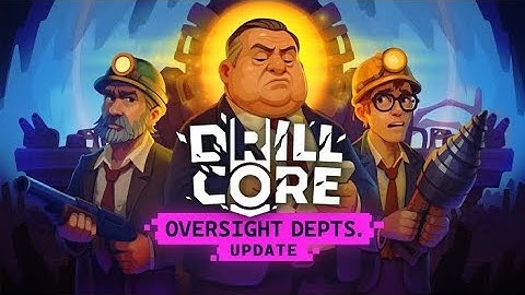 Drill Core - Official Oversight Depts Update Trailer