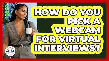 How Do You Pick A Webcam For Virtual Interviews? - Job Success Network