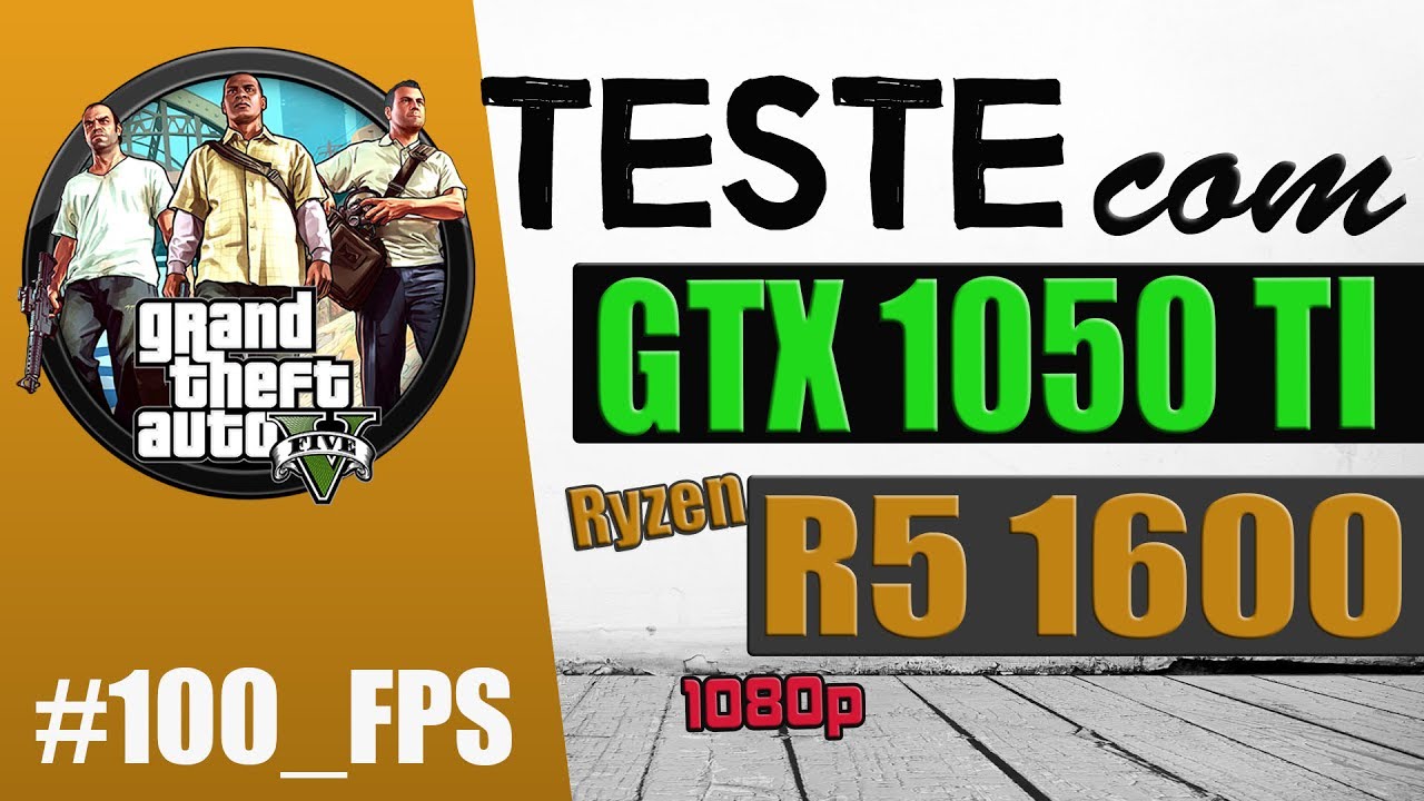 Teste AMD Ryzen R5 1600 com GTX 1050 TI | GTA 5 - Grape Tec - YouTube