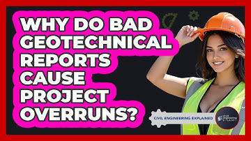 Why Do Bad Geotechnical Reports Cause Project Overruns? - Civil Engineering Explained