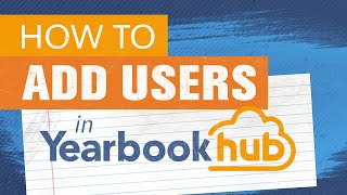 Yearbook Hub Tutorial - Add Users