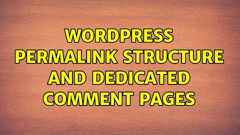 Wordpress: Permalink structure and dedicated comment pages (2 Solutions!!)